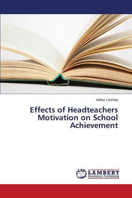 Effects of Headteachers Motivation on School Achievement (Paperback)