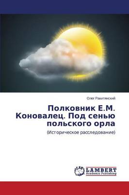Polkovnik E.M. Konovalets. Pod Sen'yu Pol'skogo Orla (Paperback)