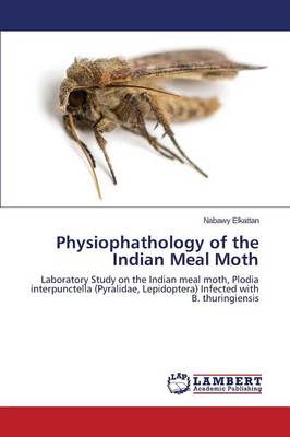 Physiophathology of the Indian Meal Moth (Paperback)
