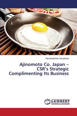 Ajinomoto Co. Japan - Csr's Strategic Complimenting Its Business (Paperback)