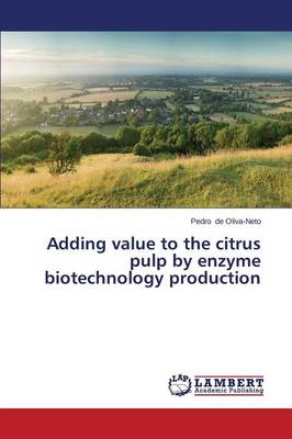 Adding Value to the Citrus Pulp by Enzyme Biotechnology Production (Paperback)
