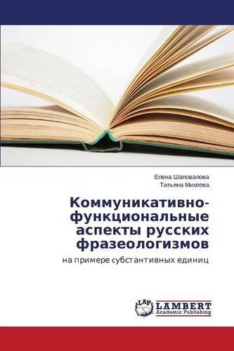 Kommunikativno-Funktsional'nye Aspekty Russkikh Frazeologizmov (Paperback)