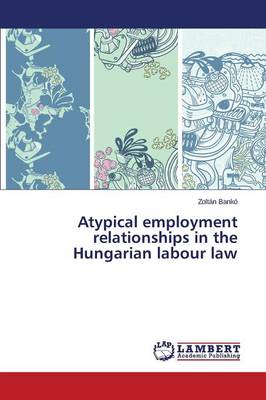 Atypical Employment Relationships in the Hungarian Labour Law (Paperback)