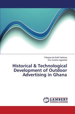 Historical & Technological Development of Outdoor Advertising in Ghana (Paperback)