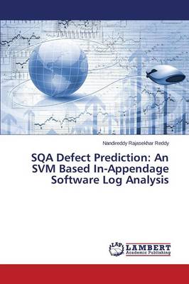 Sqa Defect Prediction: An Svm Based In-Appendage Software Log Analysis (Paperback)