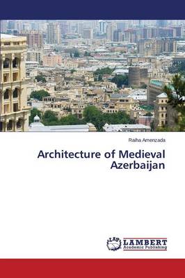Architecture of Medieval Azerbaijan (Paperback)