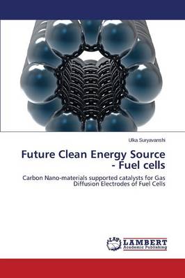 Future Clean Energy Source - Fuel Cells (Paperback)