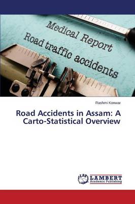 Road Accidents in Assam: A Carto-Statistical Overview (Paperback)