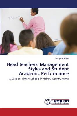 Head Teachers' Management Styles and Student Academic Performance (Paperback)