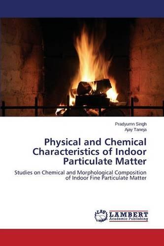 Physical and Chemical Characteristics of Indoor Particulate Matter (Paperback)