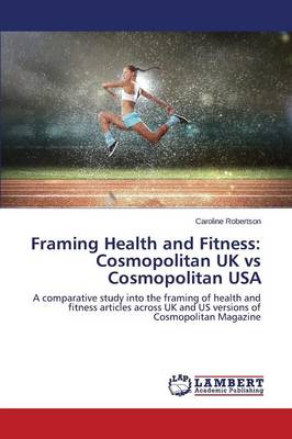 Framing Health and Fitness: Cosmopolitan UK Vs Cosmopolitan USA (Paperback)