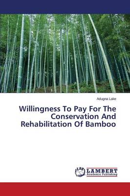Willingness to Pay for the Conservation and Rehabilitation of Bamboo (Paperback)