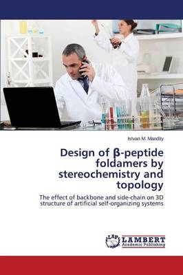 Design of -Peptide Foldamers by Stereochemistry and Topology (Paperback)