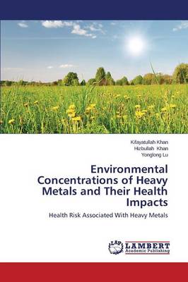 Environmental Concentrations of Heavy Metals and Their Health Impacts (Paperback)