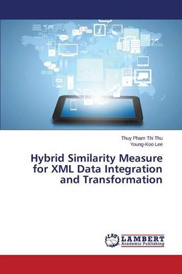 Hybrid Similarity Measure for XML Data Integration and Transformation (Paperback)