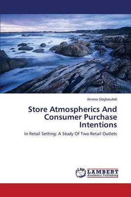Store Atmospherics and Consumer Purchase Intentions (Paperback)