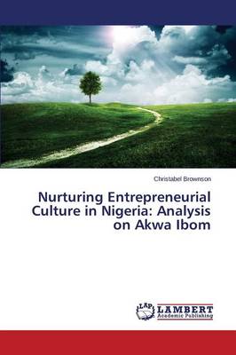 Nurturing Entrepreneurial Culture in Nigeria: Analysis on Akwa Ibom (Paperback)