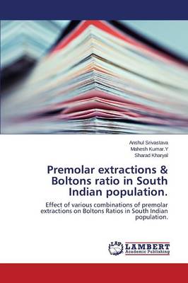 Premolar Extractions & Boltons Ratio in South Indian Population. (Paperback)