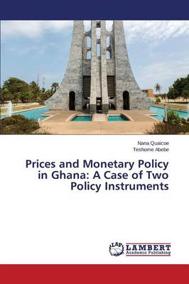 Prices and Monetary Policy in Ghana: A Case of Two Policy Instruments (Paperback)
