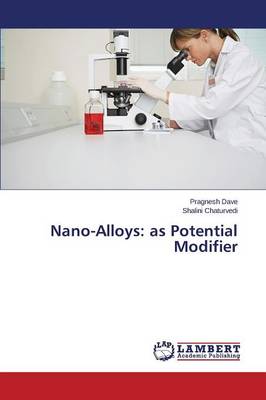 Nano-Alloys: As Potential Modifier (Paperback)