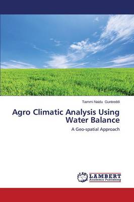Agro Climatic Analysis Using Water Balance (Paperback)