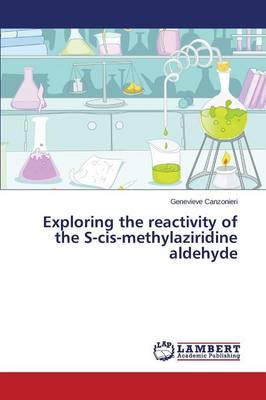 Exploring the Reactivity of the S-Cis-Methylaziridine Aldehyde (Paperback)