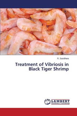 Treatment of Vibriosis in Black Tiger Shrimp (Paperback)
