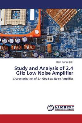 Study and Analysis of 2.4 Ghz Low Noise Amplifier (Paperback)
