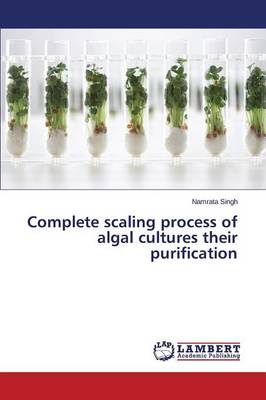 Complete Scaling Process of Algal Cultures Their Purification (Paperback)