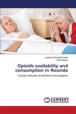 Opioids Availability and Consumption in Rwanda (Paperback)