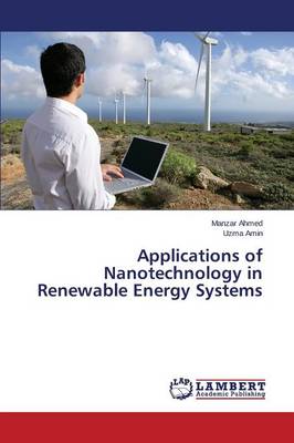 Applications of Nanotechnology in Renewable Energy Systems (Paperback)