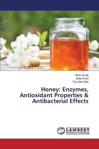 Honey: Enzymes, Antioxidant Properties & Antibacterial Effects (Paperback)