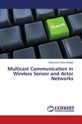 Multicast Communication in Wireless Sensor and Actor Networks (Paperback)