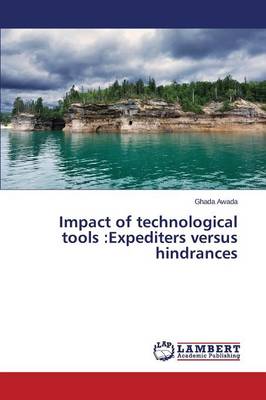 Impact of Technological Tools: Expediters Versus Hindrances (Paperback)