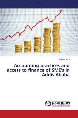 Accounting Practices and Access to Finance of Sme's in Addis Ababa (Paperback)
