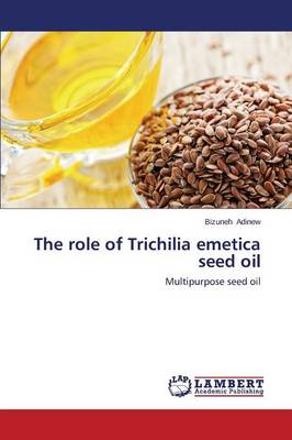The Role of Trichilia Emetica Seed Oil (Paperback)