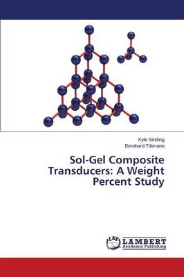 Sol-Gel Composite Transducers: A Weight Percent Study (Paperback)