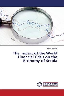 The Impact of the World Financial Crisis on the Economy of Serbia (Paperback)