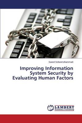 Improving Information System Security by Evaluating Human Factors (Paperback)