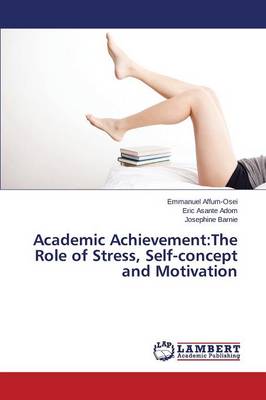 Academic Achievement: The Role of Stress, Self-Concept and Motivation (Paperback)