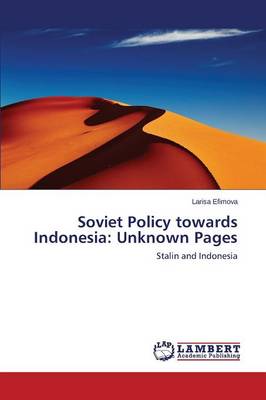 Stalin and Indonesia. Soviet Policy Towards Indonesia: Unknown Pages (Paperback)