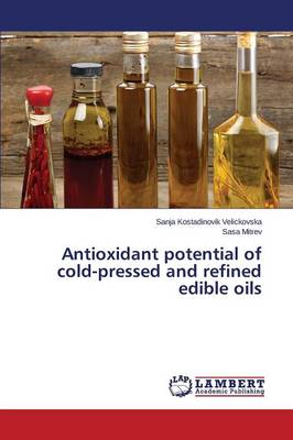 Antioxidant Potential of Cold-Pressed and Refined Edible Oils (Paperback)
