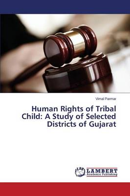 Human Rights of Tribal Child: A Study of Selected Districts of Gujarat (Paperback)