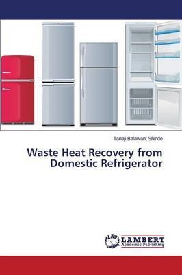 Waste Heat Recovery from Domestic Refrigerator (Paperback)