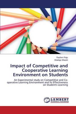 Impact of Competitive and Cooperative Learning Environment on Students (Paperback)