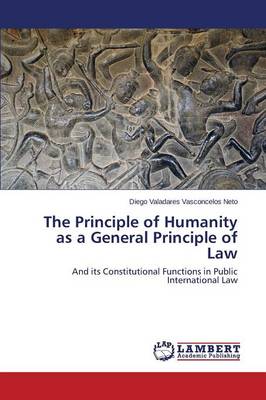 The Principle of Humanity as a General Principle of Law (Paperback)