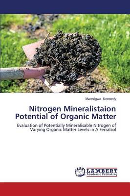 Nitrogen Mineralistaion Potential of Organic Matter (Paperback)