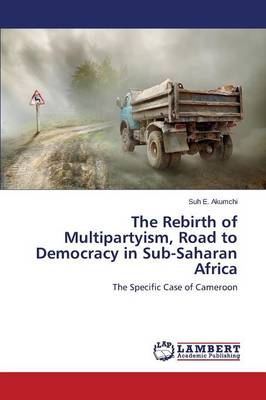 The Rebirth of Multipartyism, Road to Democracy in Sub-Saharan Africa (Paperback)