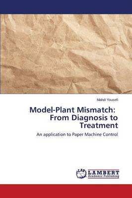 Model-Plant Mismatch: From Diagnosis to Treatment (Paperback)
