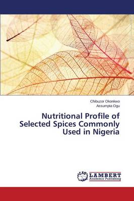 Nutritional Profile of Selected Spices Commonly Used in Nigeria (Paperback)